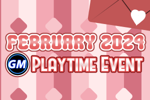 [EVENT]FEBRUARY 2024 GM PLAYTIME